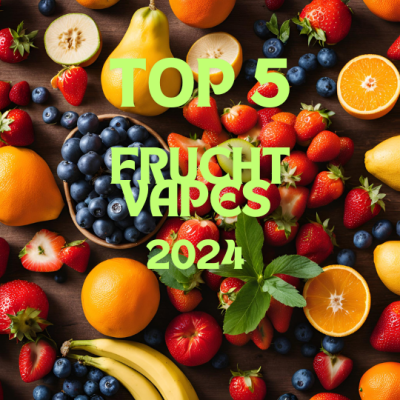 Top 5 Vapes mit Fruchtaroma 2024 - Unsere TOP 5 der fruchtigen Vapes 2024